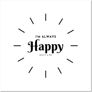 I'M ALWAYS HAPPY GIVE IT A TRY. Posters and Art